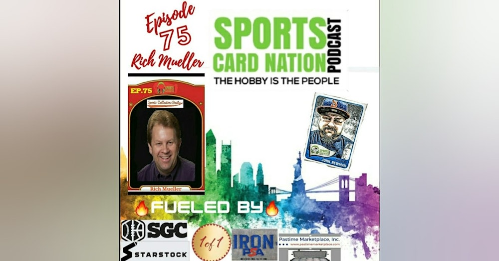 Ep.75 w/Rich Mueller/Sports Collectors Daily, Hobby still booming-How & Why?