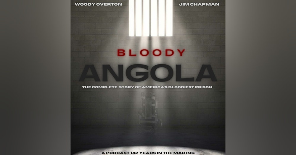 Bloody Angola:A Podcast by Woody Overton and Jim Chapman WARNING ONLY
