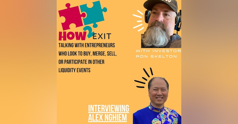 E103: M&A Advisor Alex Nghiem: From Tech Burnout To Global Exit Expert - How2Exit.