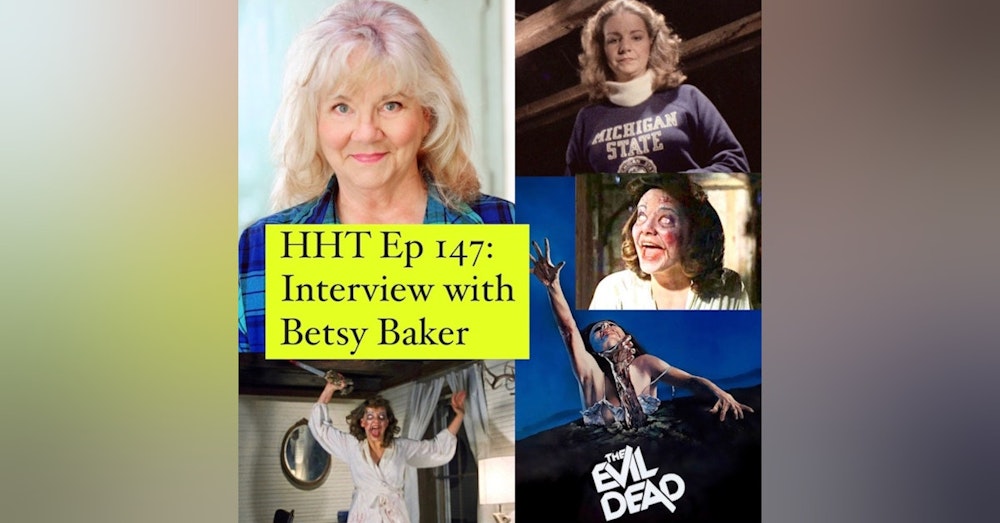 Ep 147: Interview w/Betsy Baker from “The Evil Dead”