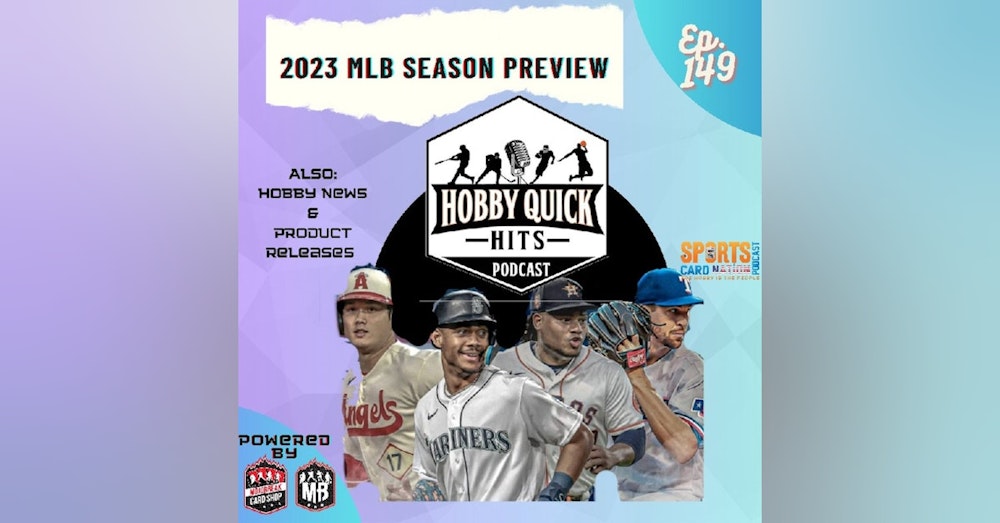Hobby Quick Hits Ep.148 2023 MLB Season Preview