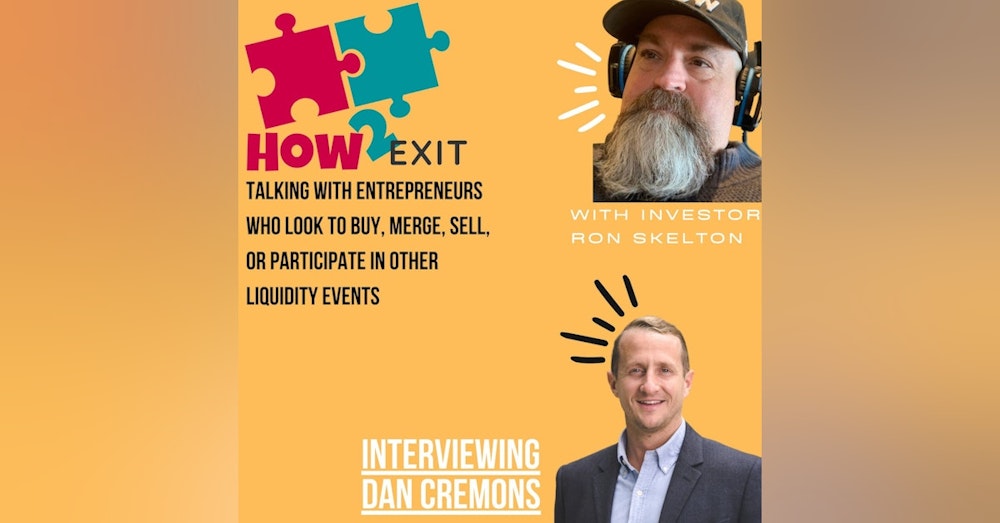 How2Exit Episode 66: Dan Cremons - CEO, Investor, Operating Partner, Author and Advisor.