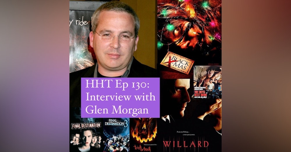Ep 130: Interview w/Glen Morgan, Writer/Director of 
