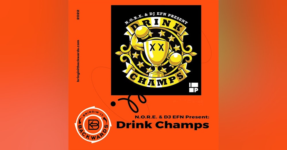 N.O.R.E. & DJ EFN Present: Drink Champs