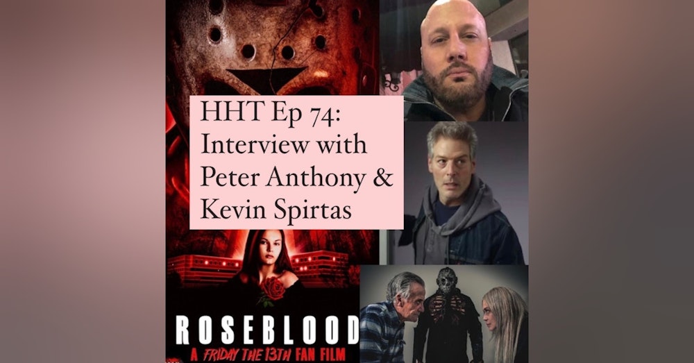 Ep 74: Interview w/Peter Anthony, “Rose Blood” Writer/Director, & returning “F13 Pt 7” star, Kevin Spirtas