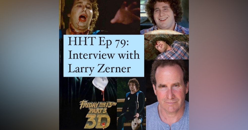 Ep 79: Interview w/Larry Zerner from “F13 Pt 3”