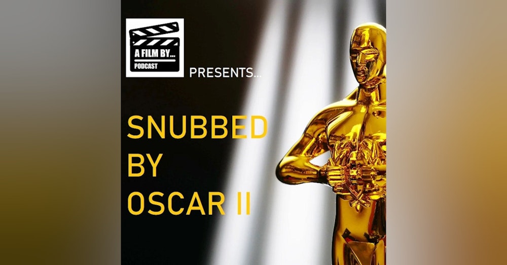 Snubbed by Oscar II: An Academy Awards Bonus Episode