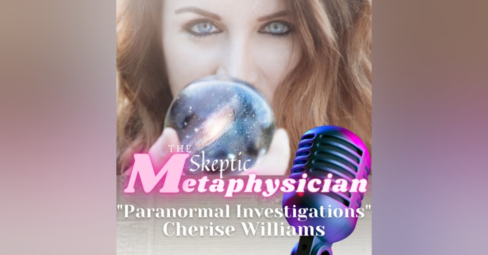 Paranormal Investigations and How Witchcraft Works | Cherise Williams