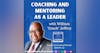 Coaching and Mentoring as a Leader with William 