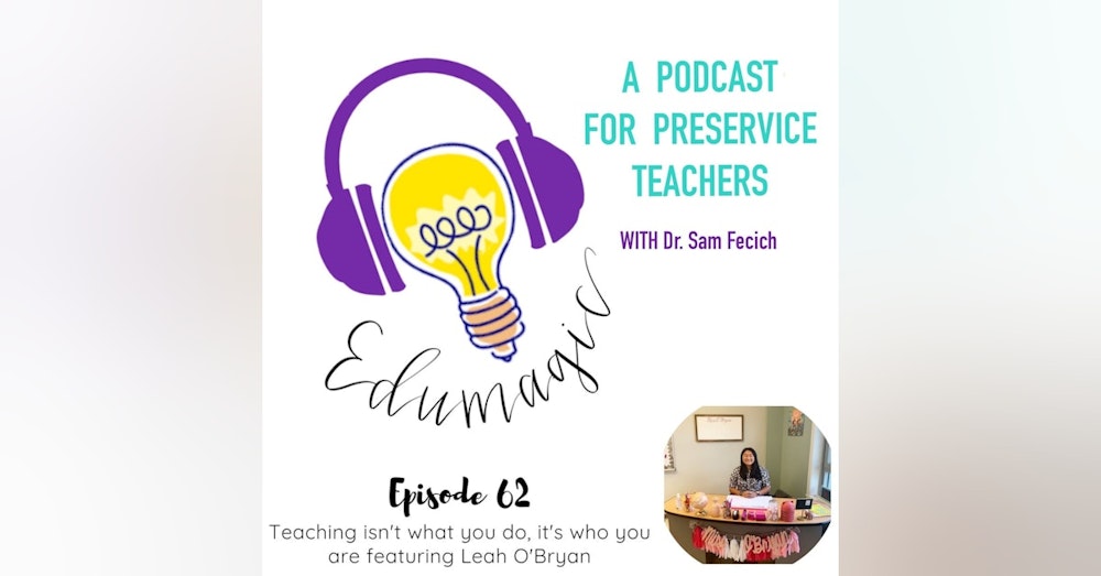 Teaching isn't what you do, it's who you are featuring Leah O'Bryan E62