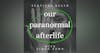 Our Paranormal Afterlife