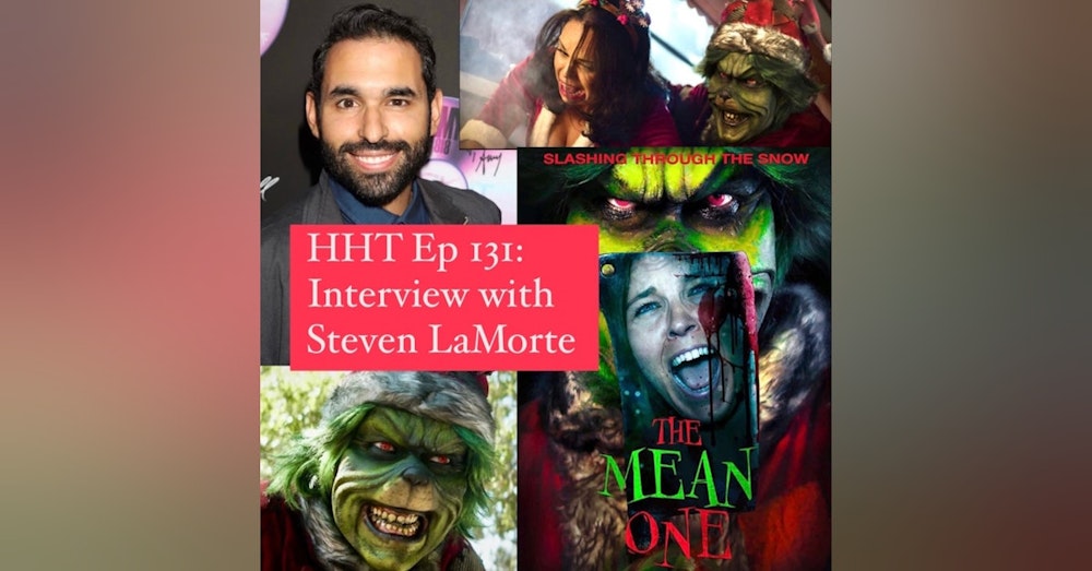 Ep 131: Interview w/Steven LaMorte, Director of “The Mean One”