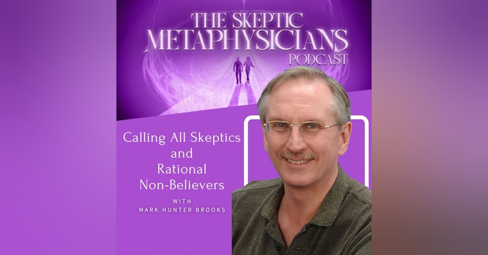 Calling All Skeptics and Rational Non-Believers | Mark Hunter Brooks