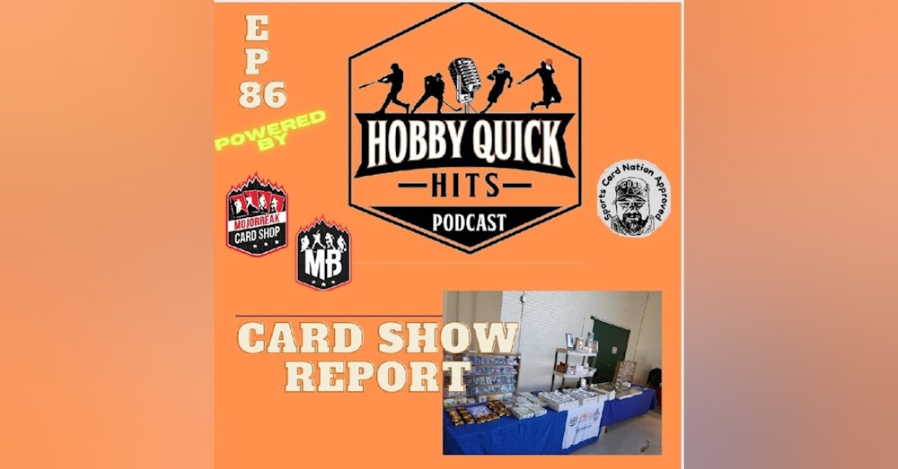 Hobby Quick Hits Ep.86 Card Show Report