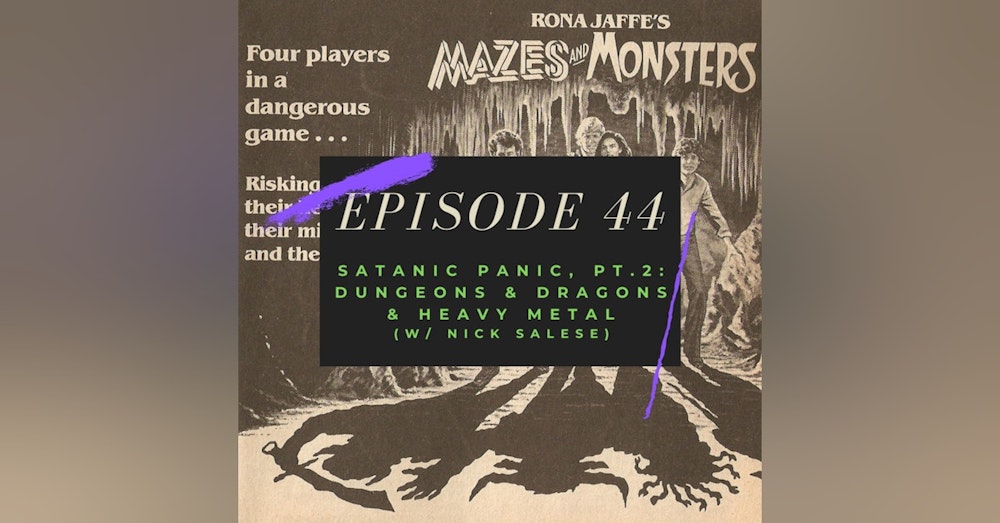 Ep. 44: Satanic Panic, Pt. 2 - Dungeons & Dragons & Heavy Metal (w/ Nick Salese)