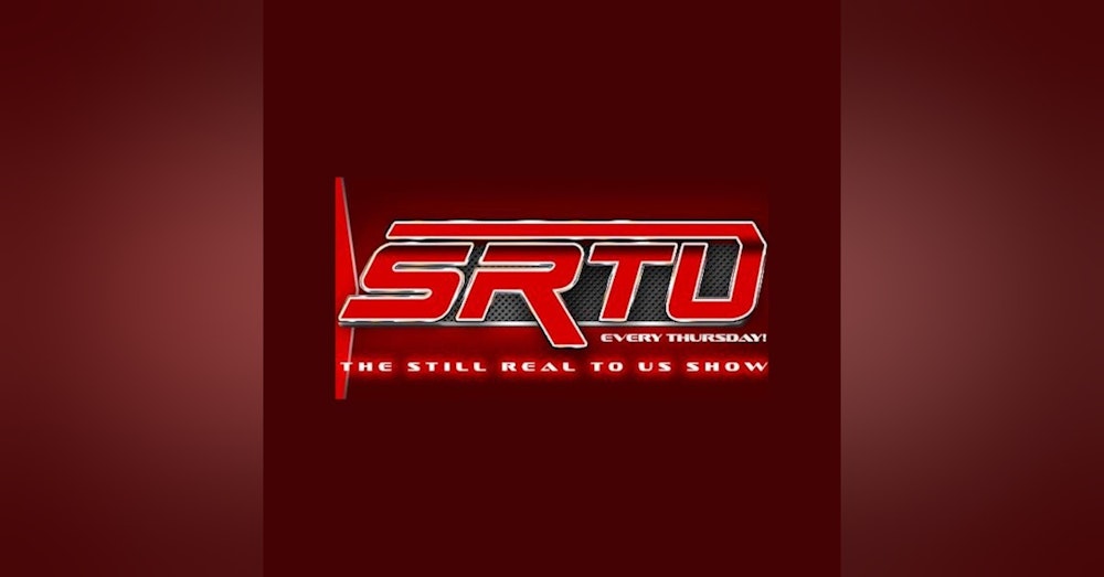 The Still Real to Us Show: Episode #627 – 2/17/22