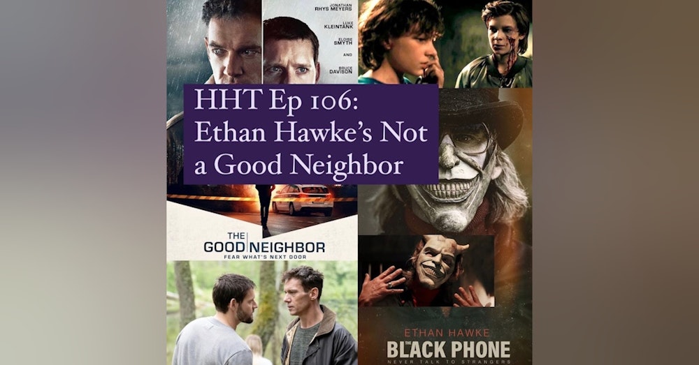Ep 106: Ethan Hawke's Not a Good Neighbor