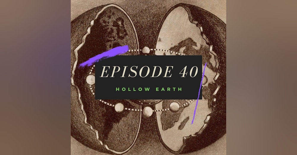 Ep. 40: Hollow Earth