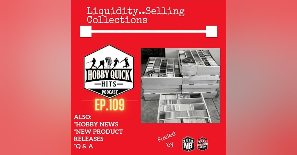 Hobby Quick Hits Ep.109 Liquidity/Selling Your Collection
