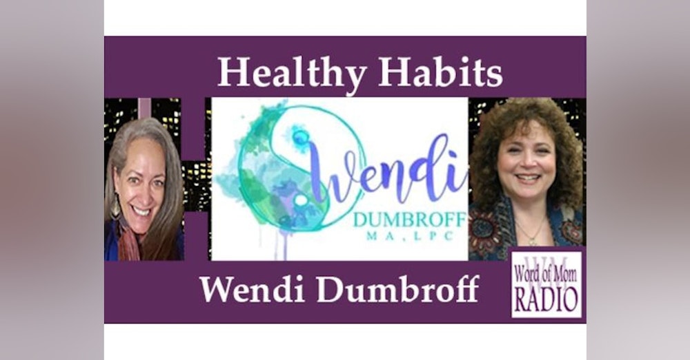 Licensed Professional Counselor Wendi Dumbroff on Healthy Habits on WoMRadio