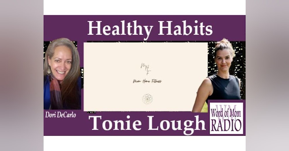 Mom At Home Fitness Tonie Lough on The Healthy Habits Show on Word of Mom Radio