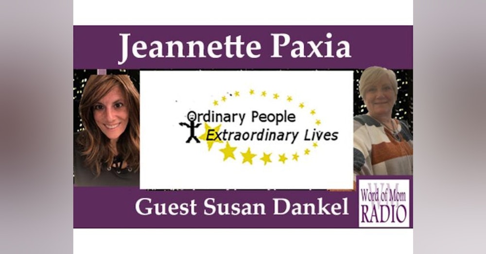 Jeannette Paxia's Ordinary People Extraordinary Lives with Susan Dankel on WoM