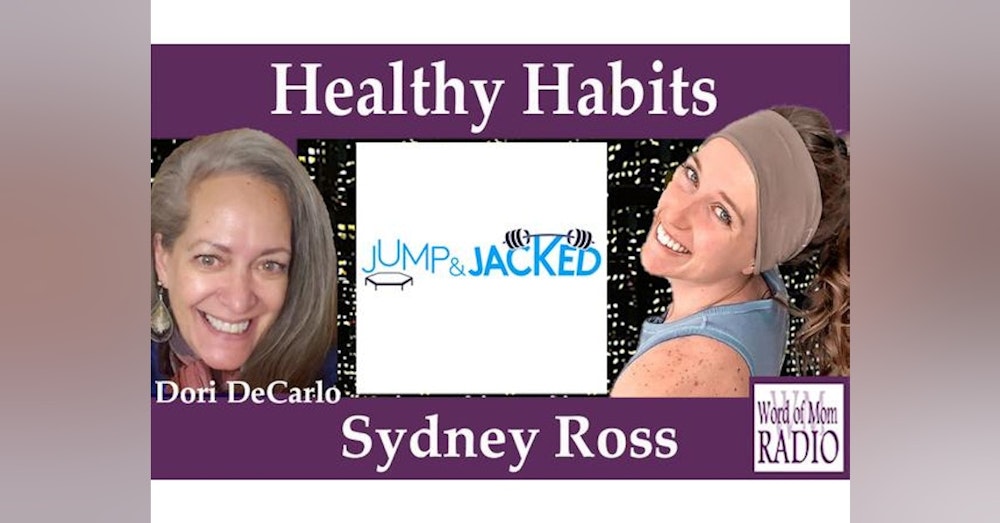 Founder of JumpnJacked.com Sydney Ross on Healthy Habits on Word of Mom Radio