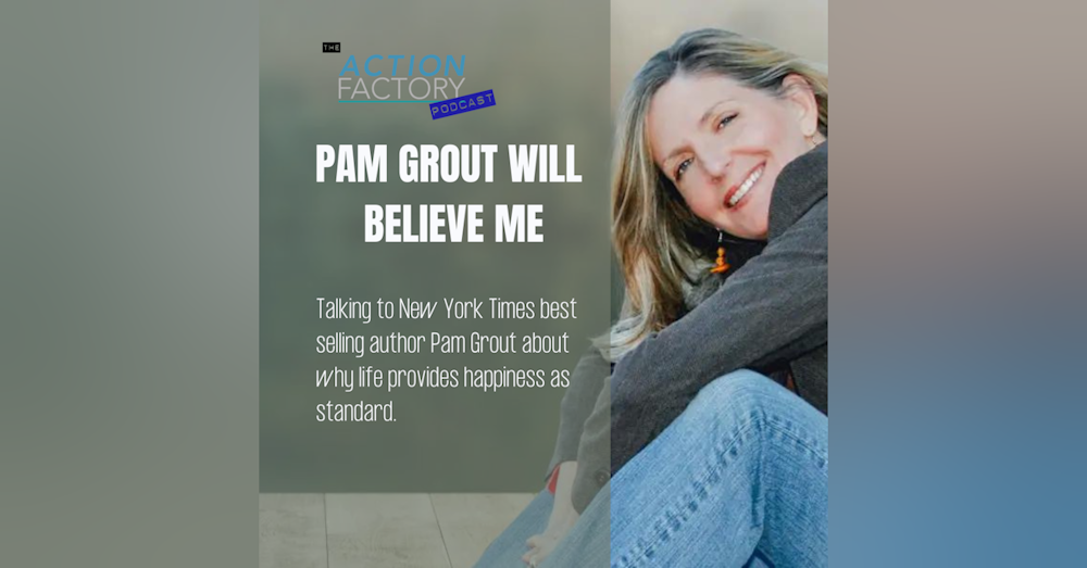 #128 Pam Grout will believe me.