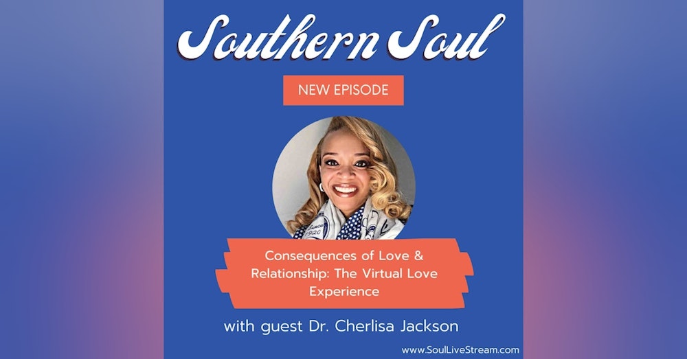 Consequences of Love & Relationship: The Virtual Love Experience featuring Dr. Cherlisa Jackson