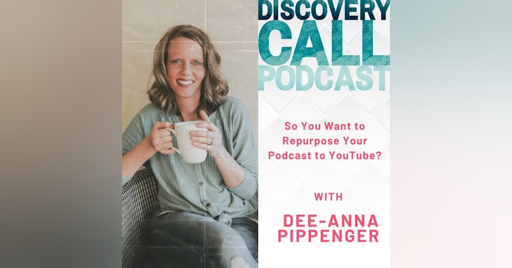 38 | So You Want to Repurpose Your Podcast to Youtube? With Dee-Anna Pippenger