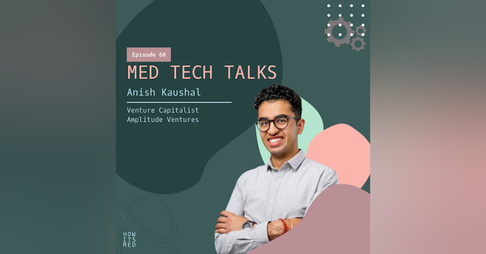 Med Tech Talks Ep. 68: Anish Kaushal Pt.1