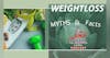 Decoding Weight Loss: Unveiling Myths and Unearthing Facts