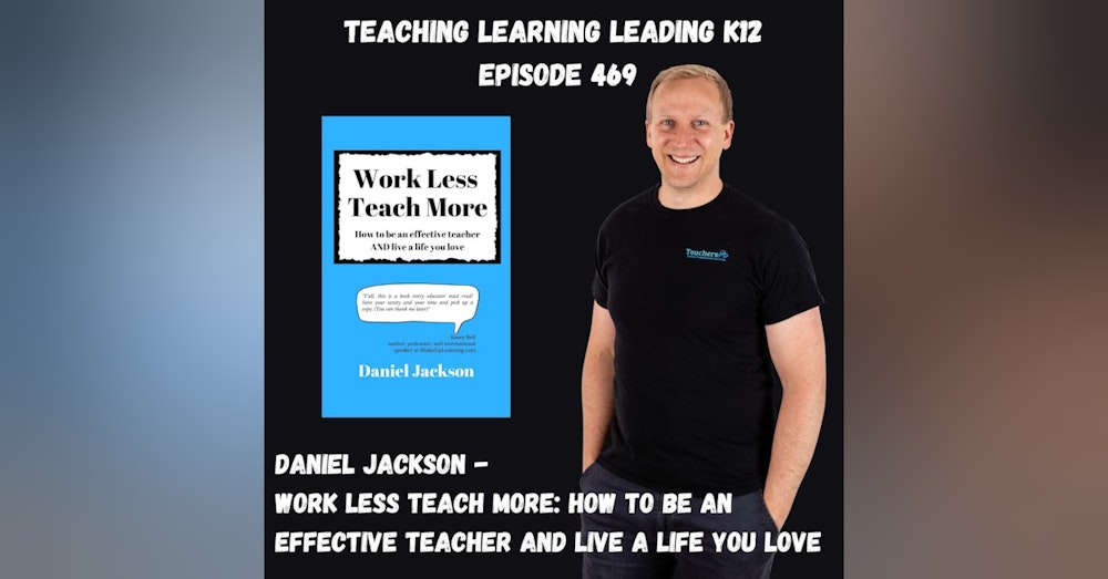 Daniel Jackson - Work Less Teach More: How to be an effective teacher and live a life you love - 469
