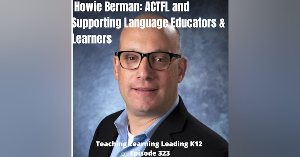 Howie Berman: ACTFL and Supporting Language Educators & Learners - 323