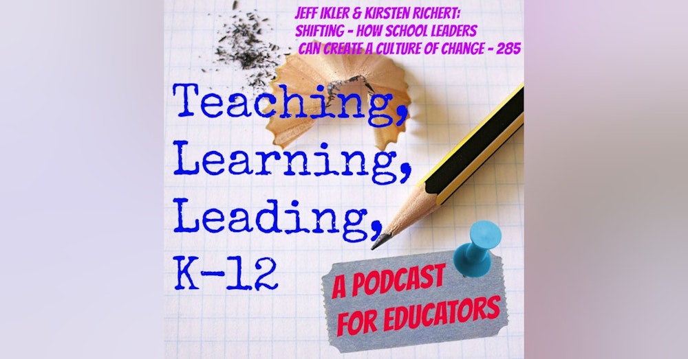 Jeff Ikler & Kirsten Richert: Shifting - How School Leaders Can Create a Culture of Change - 285