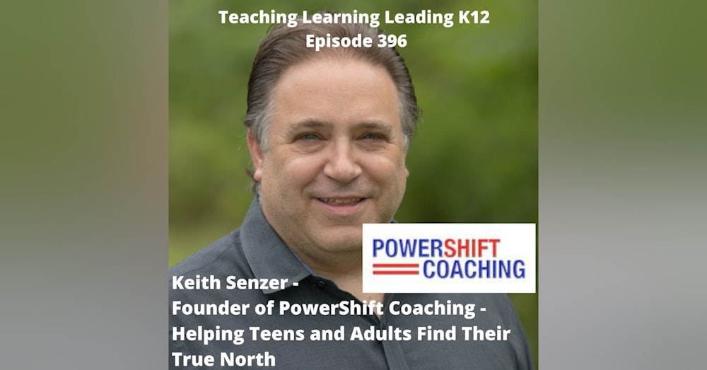 Keith Senzer - Founder of PowerShift Coaching - Helping Teens and Adults Find Their True North - 396