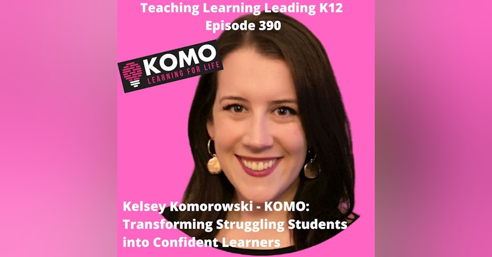 Kelsey Komorowski - KOMO: Transforming Struggling Students into Confident Learners - 390