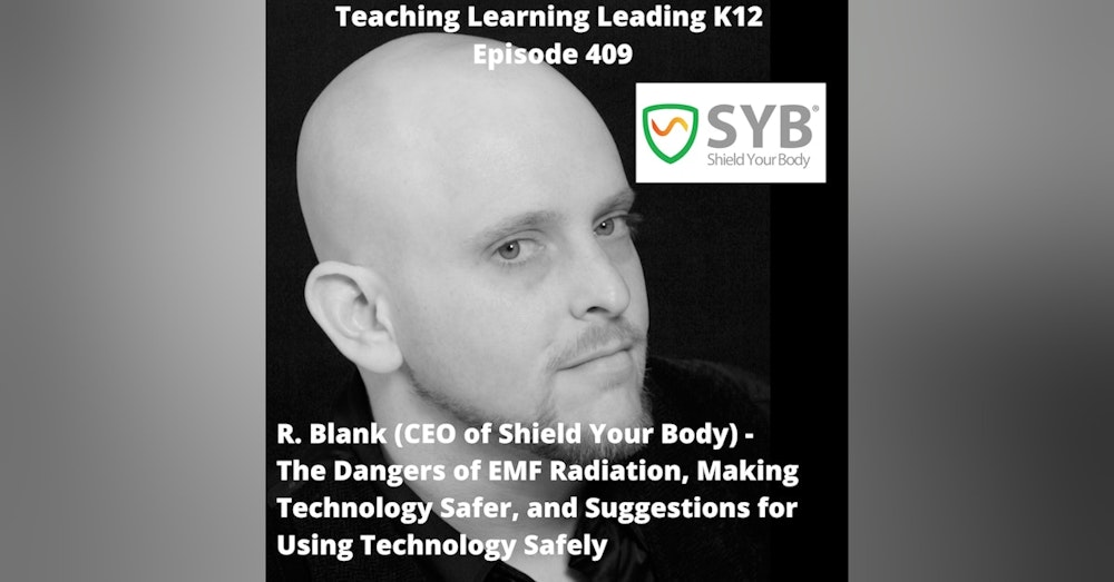 R. Blank - CEO of Shield Your Body - The Dangers of EMF Radiation, Making Technology Safer, and Suggestions for Using Technology Safely - 409