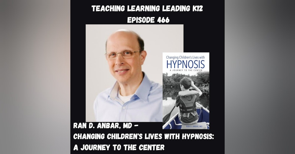 Ran D. Anbar, MD - Changing Children’s Lives with Hypnosis: A Journey to the Center - 466