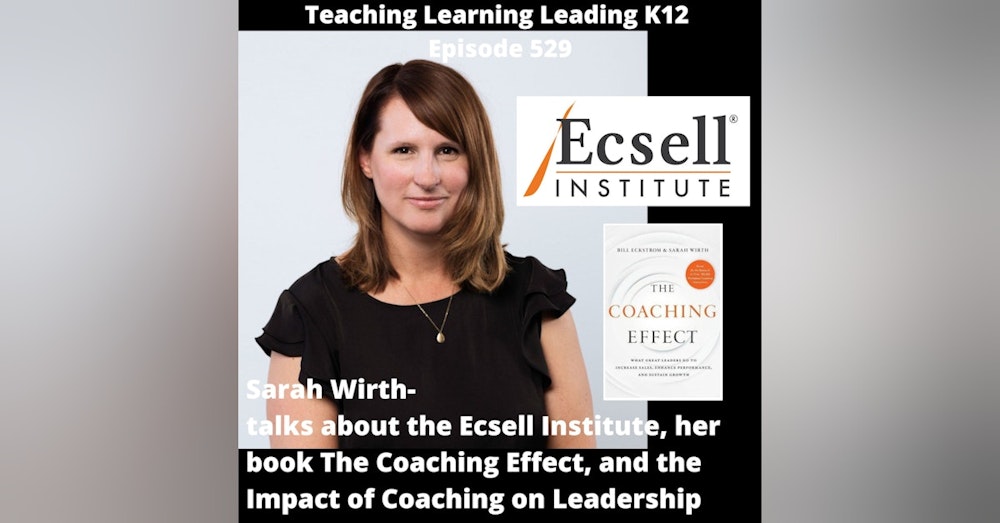 Sarah Wirth: Talks about the Ecsell Institute, her book The Coaching Effect, and the Impact of Coaching on Leadership - 529