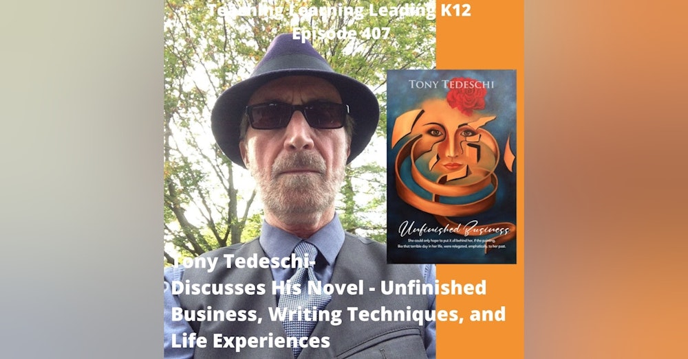Tony Tedeschi - Talks about his novel - Unfinished Business, Writing Techniques, and Life Stories - 407
