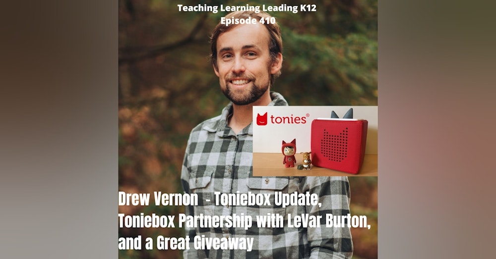 Drew Vernon - Toniebox updates, Toniebox Partnership with LeVar Burton, and a Great Giveaway - 410