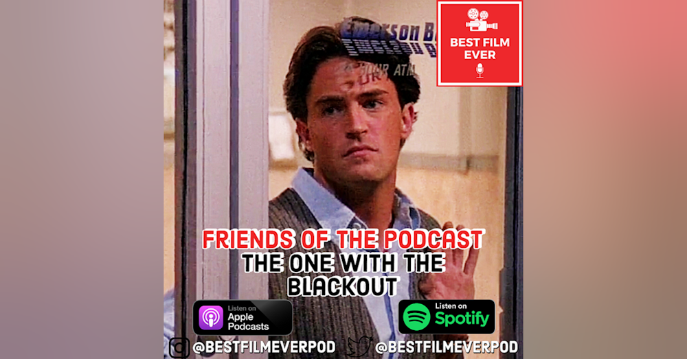 FRIENDS of the Podcast - The One With The Blackout