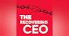 The Recovering CEO Podcast - Addiction, Recovery and Business