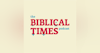 Introduction: The Biblical Times Podcast