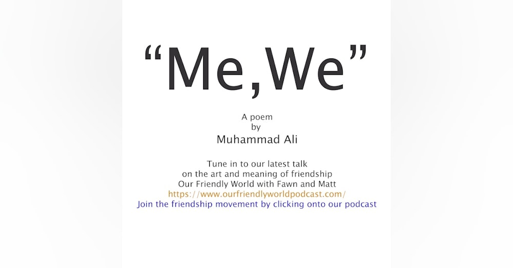 Me, We - The Shortest Poem in History and Muhammad Ali on Friendship