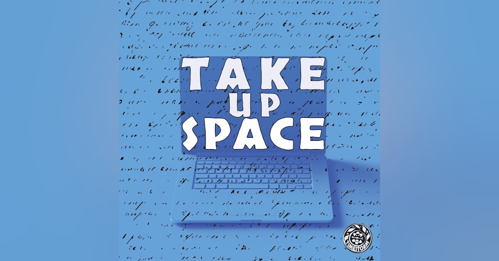 Minisode: Take Up Space