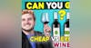 Episode 81-Cheap Vs Expensive Wine, Nutrition+Ingredients On Wine Labels