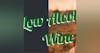 Episode 170-Low Alcohol VS Drink Better Understanding What Wine Experts Tell Us