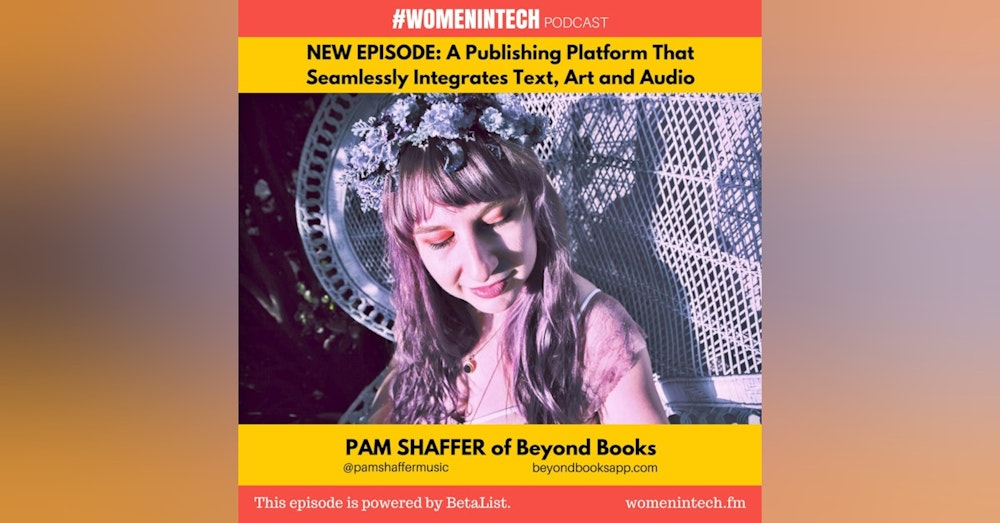 Pam Shaffer of Beyond Books, A Publishing Platform That Seamlessly Integrates Text, Art And Audio: Women in Tech California